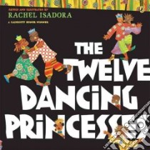 The Twelve Dancing Princesses libro in lingua di Isadora Rachel (RTL)