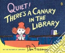 Quiet! There's A Canary in the Library libro in lingua di Freeman Don