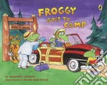 Froggy Goes to Camp libro in lingua di London Jonathan, Remkiewicz Frank (ILT)