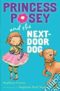 Princess Posey and the Next-Door Dog libro in lingua di Greene Stephanie, Sisson Stephanie Roth (ILT)