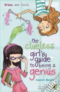 The Clueless Girl's Guide to Being a Genius libro in lingua di Repka Janice