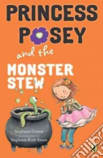 Princess Posey and the Monster Stew libro in lingua di Greene Stephanie, Sisson Stephanie Roth (ILT)