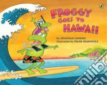 Froggy Goes to Hawaii libro in lingua di London Jonathan, Remkiewicz Frank (ILT)