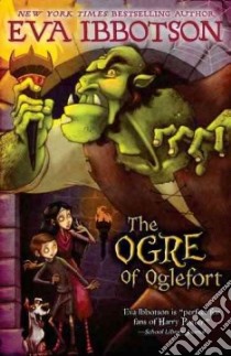 The Ogre of Oglefort libro in lingua di Ibbotson Eva, Weber Lisa K. (ILT)