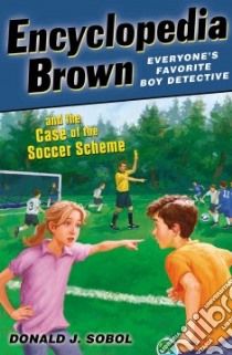 Encyclopedia Brown and the Case of the Soccer Scheme libro in lingua di Sobol Donald J., Bernadin James (ILT)