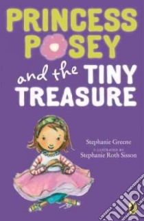 Princess Posey and the Tiny Treasure libro in lingua di Greene Stephanie, Sisson Stephanie Roth (ILT)