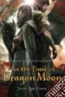 In the Time of Dragon Moon libro in lingua di Carey Janet Lee