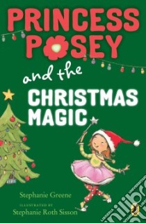 Princess Posey and the Christmas Magic libro in lingua di Greene Stephanie, Sisson Stephanie Roth (ILT)