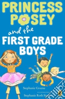 Princess Posey and the First-Grade Boys libro in lingua di Greene Stephanie, Sisson Stephanie Roth (ILT)