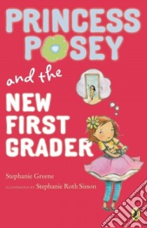 Princess Posey and the New First Grader libro in lingua di Greene Stephanie, Sisson Stephanie Roth (ILT)