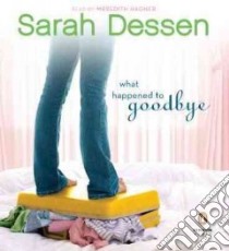 What Happened to Goodbye (CD Audiobook) libro in lingua di Dessen Sarah, Hagner Meredith (NRT)