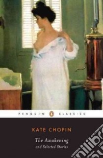 The Awakening and Selected Stories libro in lingua di Chopin Kate, Gilbert Sandra M. (EDT)