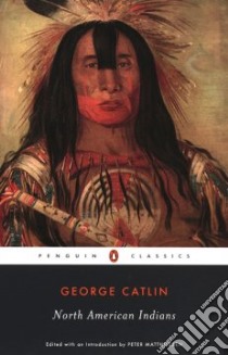 North American Indians libro in lingua di Catlin George, Matthiessen Peter