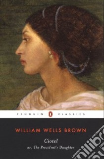 Clotel, Or, the President's Daughter libro in lingua di Brown William Wells, Fabi M. Giulia