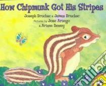 How Chipmunk Got His Stripes libro in lingua di Bruchac Joseph, Aruego Jose (ILT), Dewey Ariane (ILT)