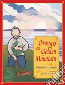 Oranges on Golden Mountain libro in lingua di Partridge Elizabeth, Sogabe Aki (ILT)