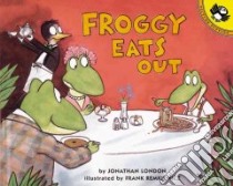 Froggy Eats Out libro in lingua di London Jonathan, Remkiewicz Frank (ILT)