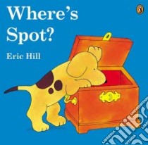 Where's Spot? libro in lingua di Hill Eric