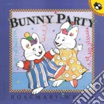 Bunny Party libro in lingua di Wells Rosemary