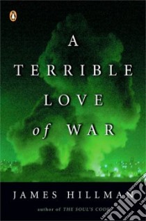 A Terrible Love Of War libro in lingua di Hillman James