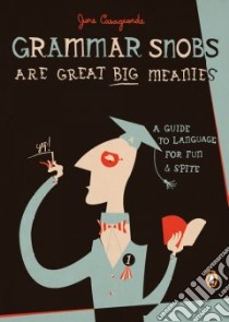 Grammar Snobs Are Great Big Meanies libro in lingua di Casagrande June