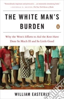 The White Man's Burden libro in lingua di Easterly William