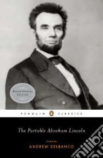 The Portable Abraham Lincoln libro in lingua di Lincoln Abraham, Delbanco Andrew (EDT)