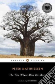 The Tree Where Man Was Born libro in lingua di Matthiessen Peter, Goodall Jane (INT)