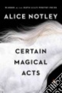 Certain Magical Acts libro in lingua di Notley Alice
