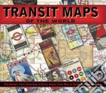 Transit Maps of the World libro in lingua di Ovenden Mark, Ashworth Mike (EDT), Garbutt Paul E. (EDT), Schwandl Robert (EDT)
