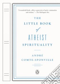 The Little Book of Atheist Spirituality libro in lingua di Comte-Sponville Andre, Huston Nancy (TRN)