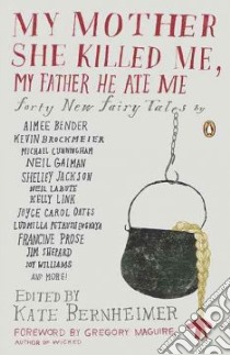 My Mother She Killed Me, My Father He Ate Me libro in lingua di Bernheimer Kathryn (EDT), Smith Carmen Gimenez (EDT), Maguire Gregory (FRW)