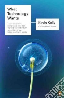 What Technology Wants libro in lingua di Kelly Kevin