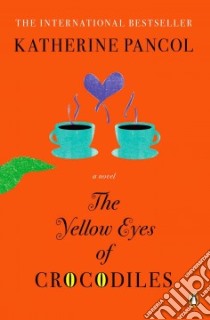 The Yellow Eyes of Crocodiles libro in lingua di Pancol Katherine, Rodarmor William (TRN), Dickinson Helen (TRN)