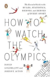 How to Watch the Olympics libro in lingua di Goldblatt David, Acton Johnny, Evans Belinda (CON)