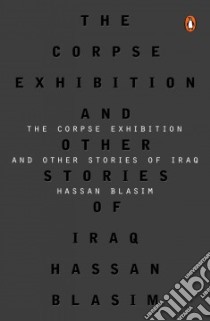 The Corpse Exhibition And Other Stories of Iraq libro in lingua di Blasim Hassan, Wright Jonathan (TRN)