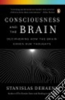 Consciousness and the Brain libro in lingua di Dehaene Stanislas