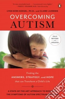 Overcoming Autism libro in lingua di Koegel Lynn Kern Ph.D., Lazebnik Claire