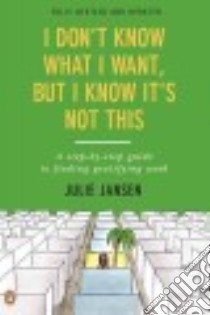 I Don't Know What I Want, but I Know It's Not This libro in lingua di Jansen Julie