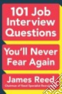 101 Job Interview Questions You'll Never Fear Again libro in lingua di Reed James