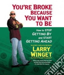 You're Broke Because You Want to Be (CD Audiobook) libro in lingua di Winget Larry