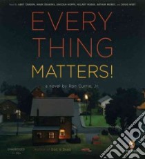 Everything Matters! (CD Audiobook) libro in lingua di Currie Ron Jr., Craden Abby (NRT), Deakins Mark (NRT), Hoppe Lincoln (NRT), Huber Hillary (NRT)