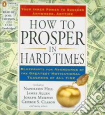 How to Prosper in Hard Times (CD Audiobook) libro in lingua di Tarcher Jeremy P., Hill Napoleon (CON), Allen James (CON), Murphy Joseph (CON), Clason George S. (CON), Fontinos Joel (NRT)