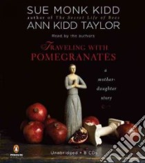 Traveling with Pomegranates (CD Audiobook) libro in lingua di Kidd Sue Monk, Taylor Ann Kidd