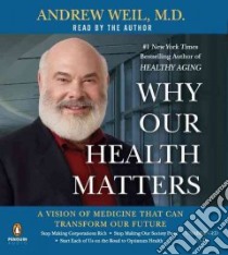 Why Our Health Matters (CD Audiobook) libro in lingua di Weil Andrew