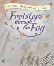 Footsteps Through the Fog libro in lingua di Mahy Margaret, Bishop Gavin (ILT)