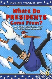 Where Do Presidents Come From? libro in lingua di Townsend Mike