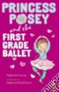 Princess Posey and the First Grade Ballet libro in lingua di Greene Stephanie, Sisson Stephanie Roth (ILT)