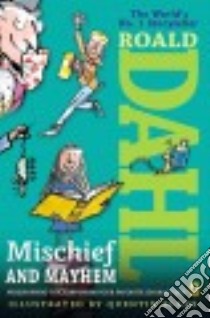 Roald Dahl's Mischief and Mayhem libro in lingua di Dahl Roald, Woodward Kay (COM)