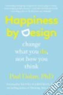 Happiness by Design libro in lingua di Dolan Paul Ph.D., Kahneman Daniel Ph.D. (FRW)
